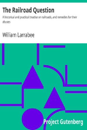 [Gutenberg 29294] • The Railroad Question / A historical and practical treatise on railroads, and remedies for their abuses